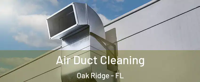  Air Duct Cleaning Oak Ridge - FL