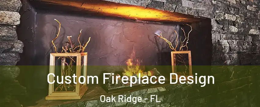  Custom Fireplace Design Oak Ridge - FL