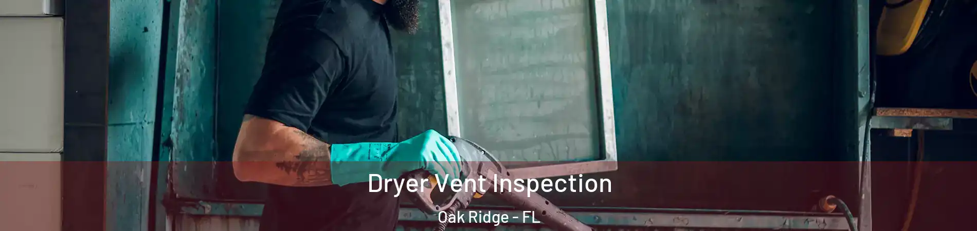  Dryer Vent Inspection Oak Ridge - FL