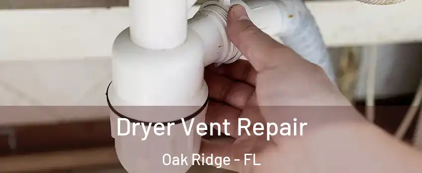  Dryer Vent Repair Oak Ridge - FL