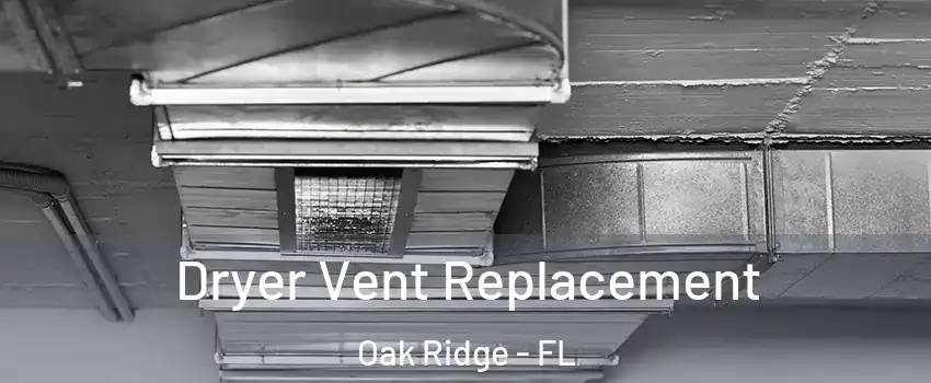  Dryer Vent Replacement Oak Ridge - FL