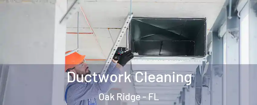  Ductwork Cleaning Oak Ridge - FL