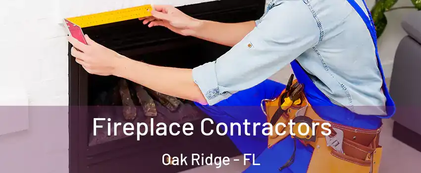  Fireplace Contractors Oak Ridge - FL