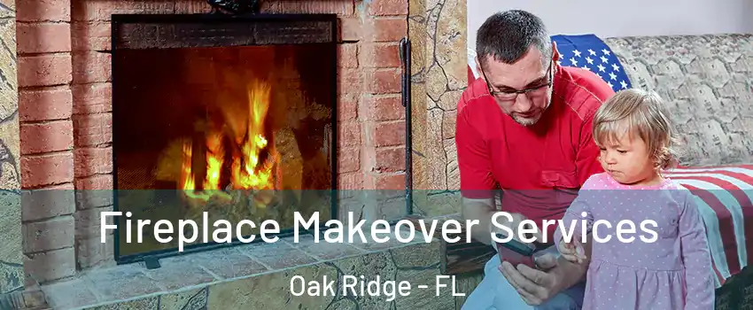  Fireplace Makeover Services Oak Ridge - FL