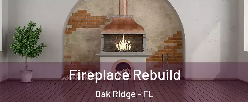  Fireplace Rebuild Oak Ridge - FL