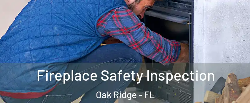  Fireplace Safety Inspection Oak Ridge - FL