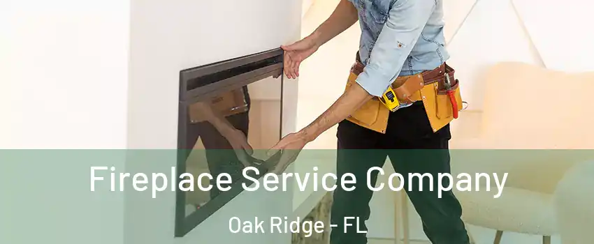 Fireplace Service Company Oak Ridge - FL