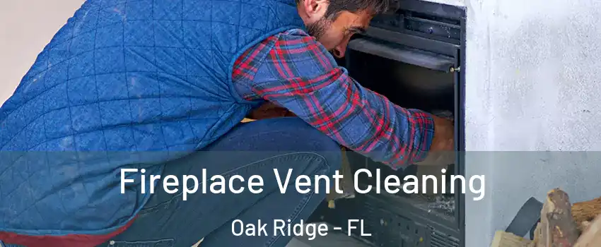  Fireplace Vent Cleaning Oak Ridge - FL