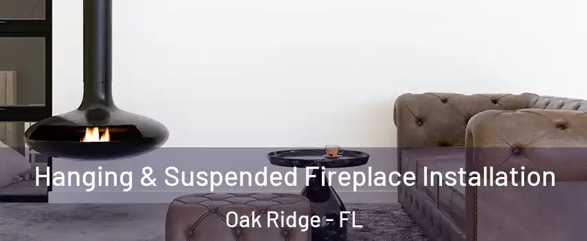  Hanging & Suspended Fireplace Installation Oak Ridge - FL