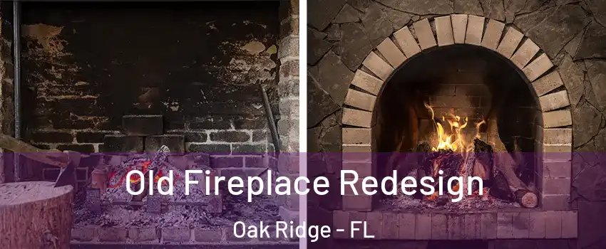  Old Fireplace Redesign Oak Ridge - FL