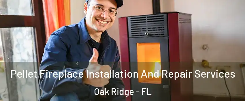  Pellet Fireplace Installation And Repair Services Oak Ridge - FL